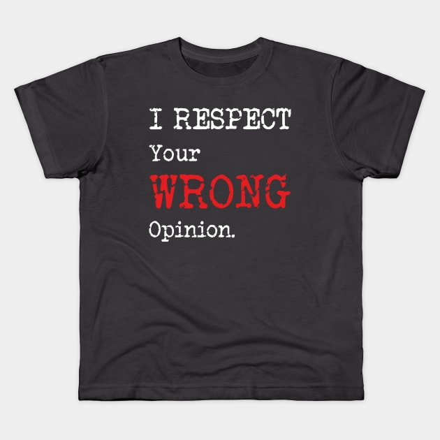 I Respect Your Opinion Kids T-Shirt by TPlanter